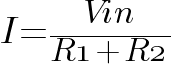 I=Vin/{R1+R2}