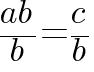 ab / b = c / b