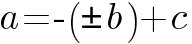 a = - (pm b) + c